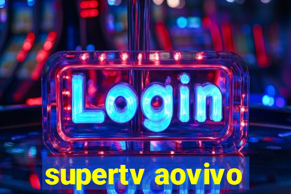 supertv aovivo