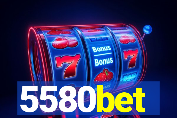 5580bet
