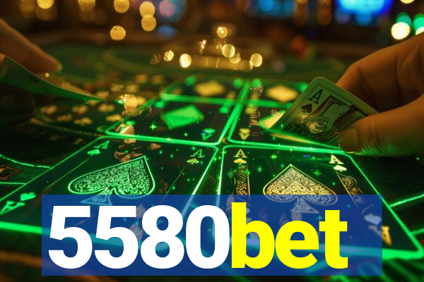 5580bet