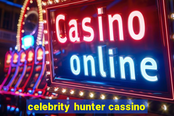 celebrity hunter cassino
