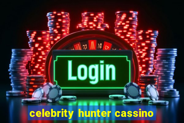 celebrity hunter cassino