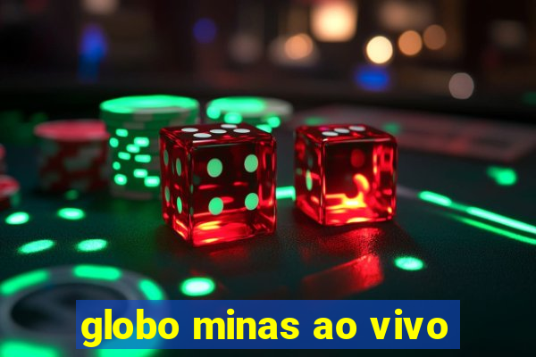 globo minas ao vivo