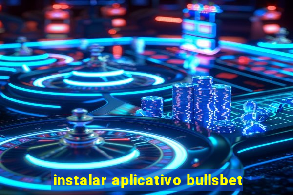 instalar aplicativo bullsbet