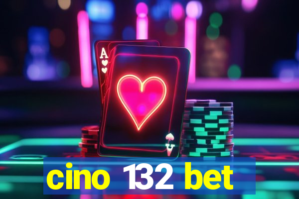 cino 132 bet