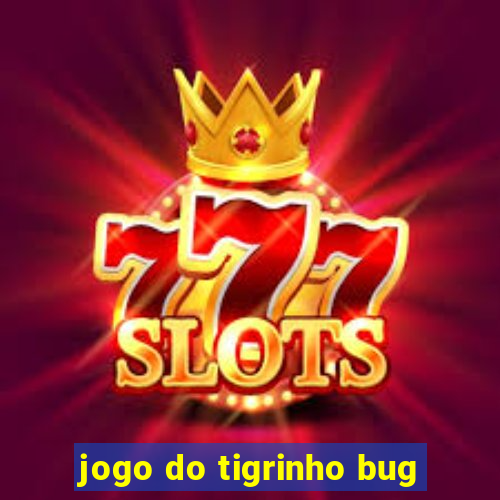 jogo do tigrinho bug