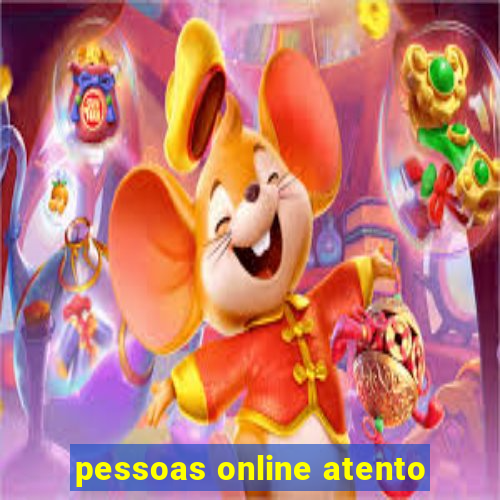 pessoas online atento