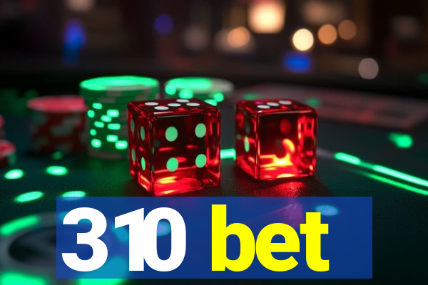 310 bet