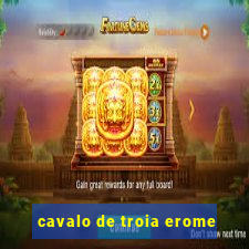 cavalo de troia erome