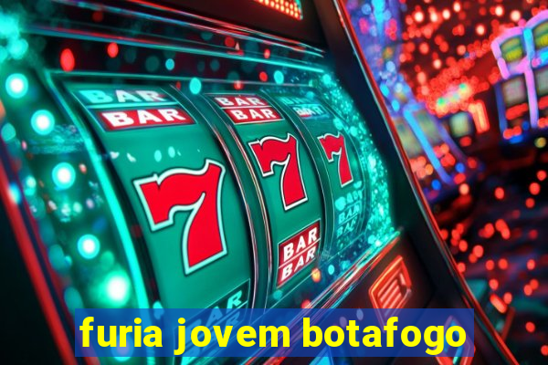 furia jovem botafogo