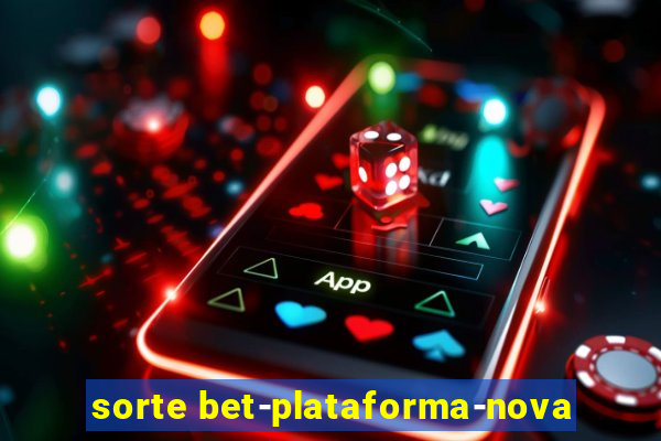 sorte bet-plataforma-nova
