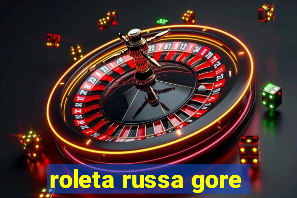 roleta russa gore