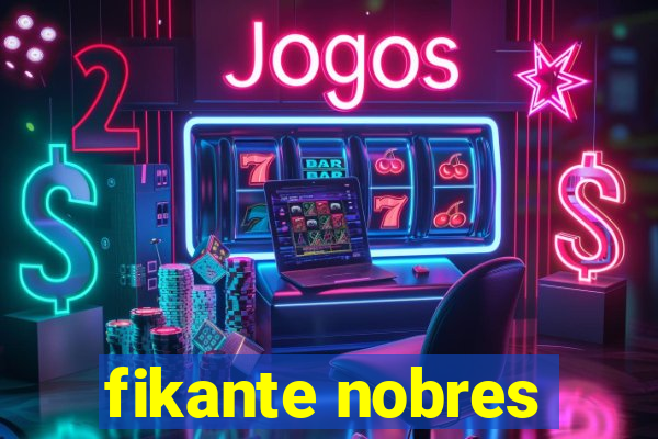 fikante nobres