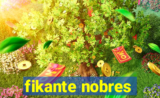 fikante nobres