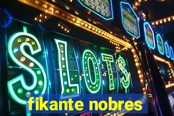 fikante nobres