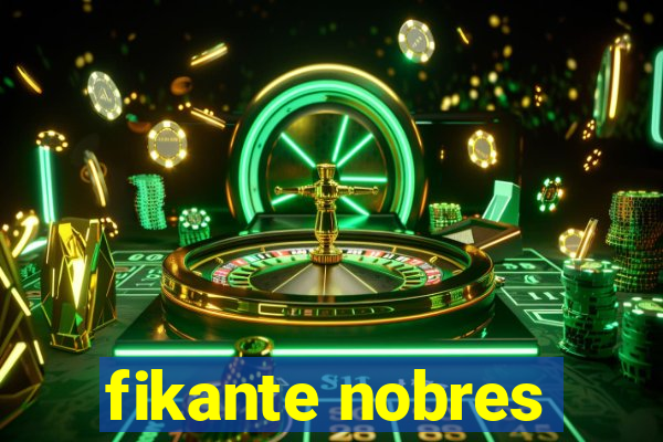 fikante nobres