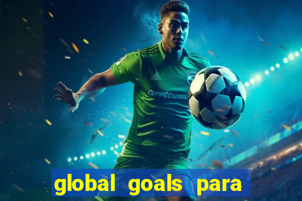 global goals para que serve