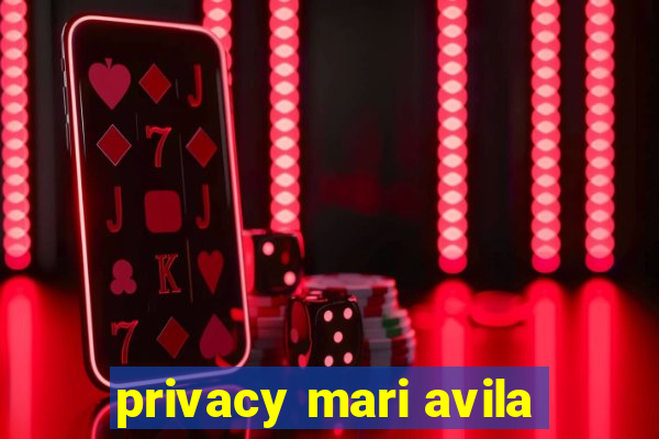 privacy mari avila