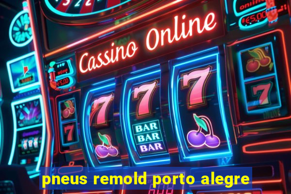 pneus remold porto alegre