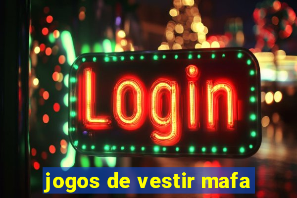 jogos de vestir mafa