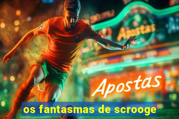 os fantasmas de scrooge