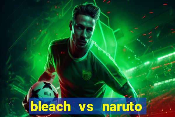 bleach vs naruto 2.6 jogos de luta