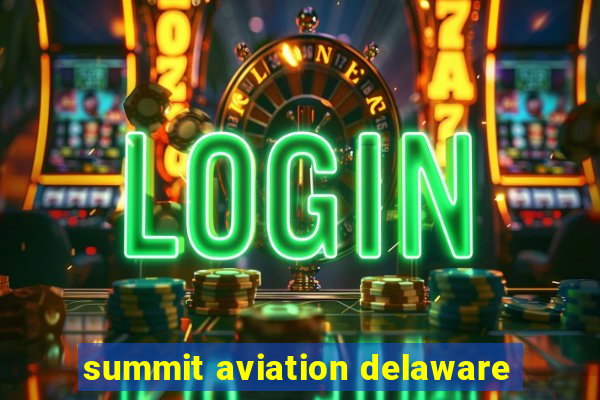 summit aviation delaware