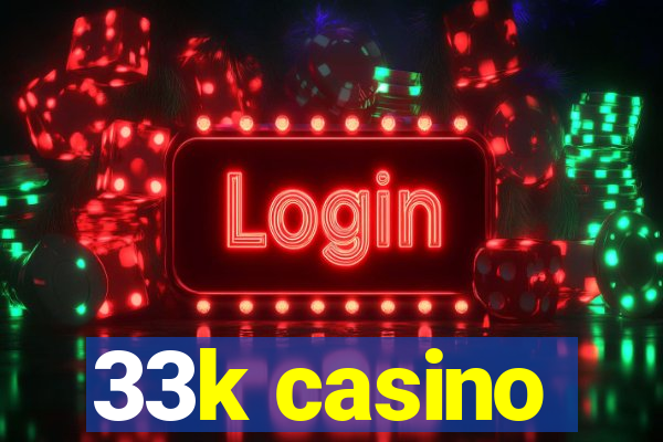 33k casino
