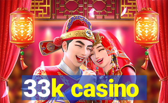 33k casino