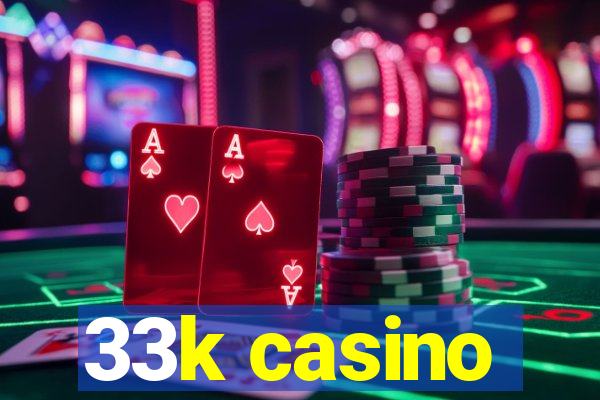 33k casino