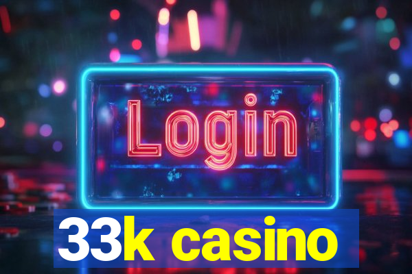 33k casino