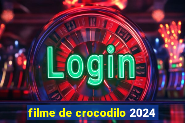 filme de crocodilo 2024