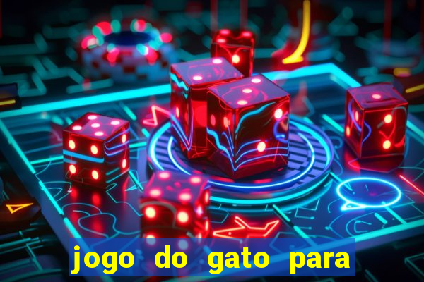 jogo do gato para ganhar dinheiro