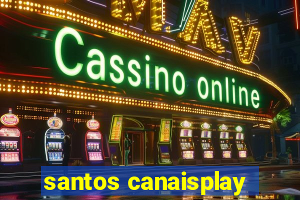 santos canaisplay