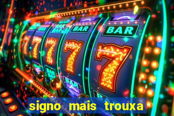 signo mais trouxa no amor