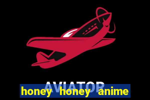 honey honey anime onde assistir