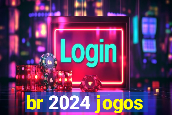 br 2024 jogos