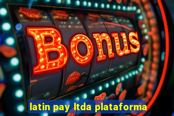 latin pay ltda plataforma