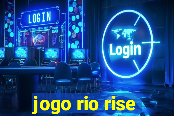 jogo rio rise
