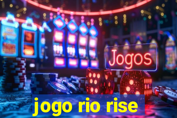 jogo rio rise