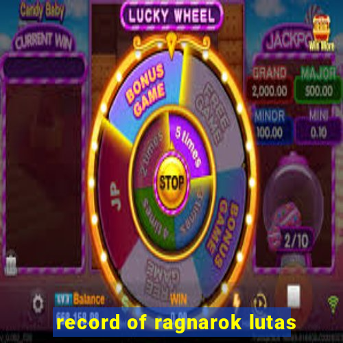record of ragnarok lutas