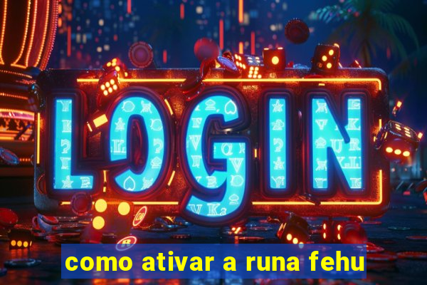 como ativar a runa fehu