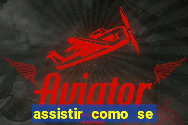 assistir como se tornar um conquistador