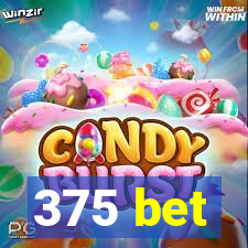 375 bet