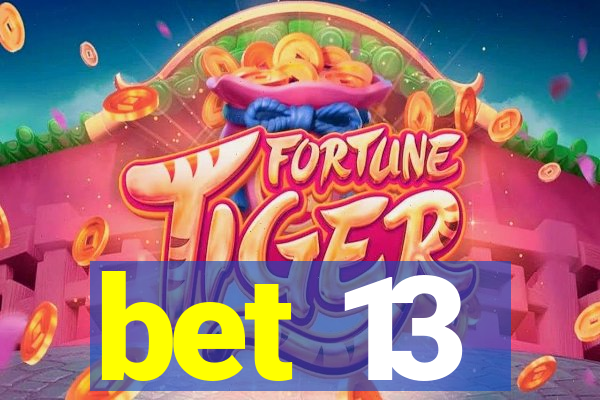 bet 13