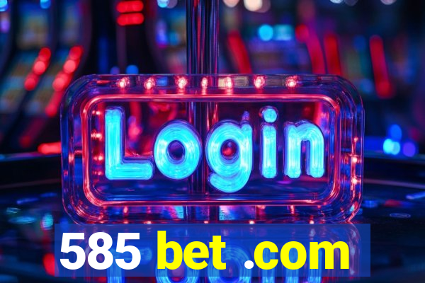 585 bet .com