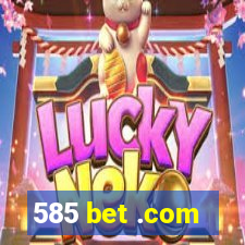 585 bet .com