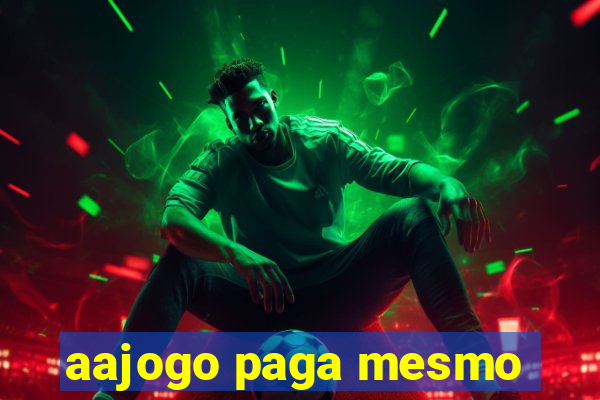 aajogo paga mesmo