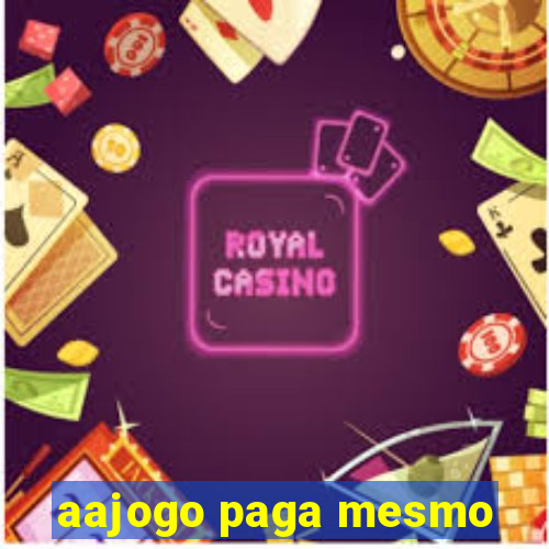 aajogo paga mesmo