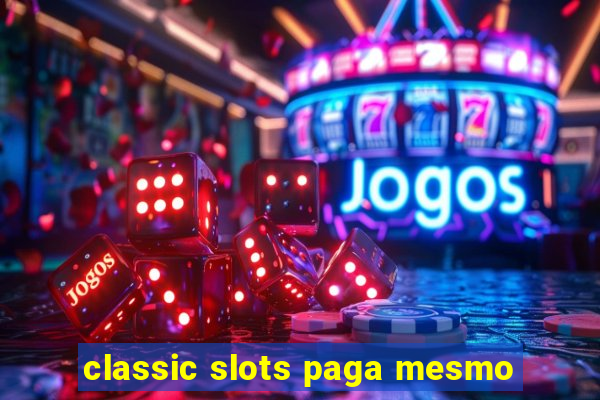 classic slots paga mesmo
