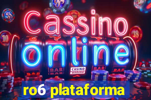 ro6 plataforma
